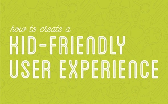 How to Create a Kid-Friendly User Experience
